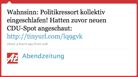 Tweet der Abendzeitung: 'Wahnsinn: Politikressort kollektiv eingeschlafen! Hatten zuvor neuen CDU-Spot angeschaut: http://tinyurl.com/lq9gvk' (@abendzeitung)